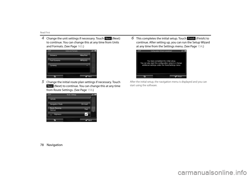 SUBARU OUTBACK 2014 6.G Navigation Manual 78 Navigation
Read First
4Change the unit settings if necessary. Touch   (Next) 
to continue. You can change this at any time from Units 
and Formats. (See Page 163.)
5Change the initial route plan  s