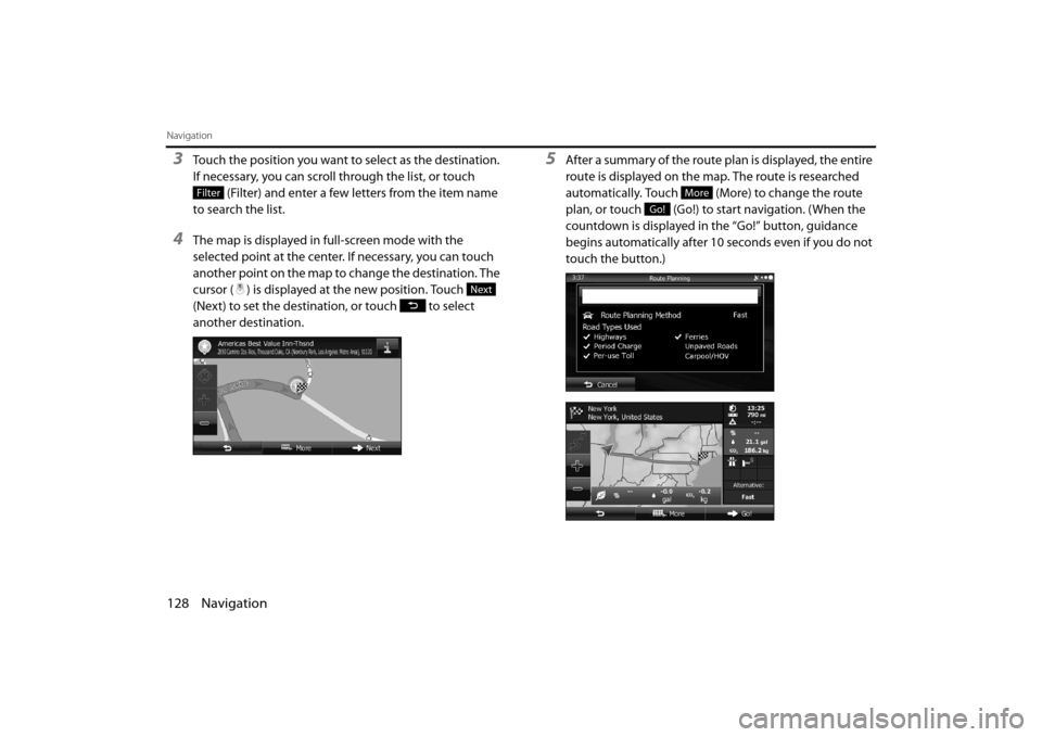 SUBARU OUTBACK 2014 6.G Navigation Manual 128 Navigation
Navigation
3Touch the position you want to select as the destination. 
If necessary, you can scroll through the list, or touch  (Filter) and enter a few letters from the item name 
to s