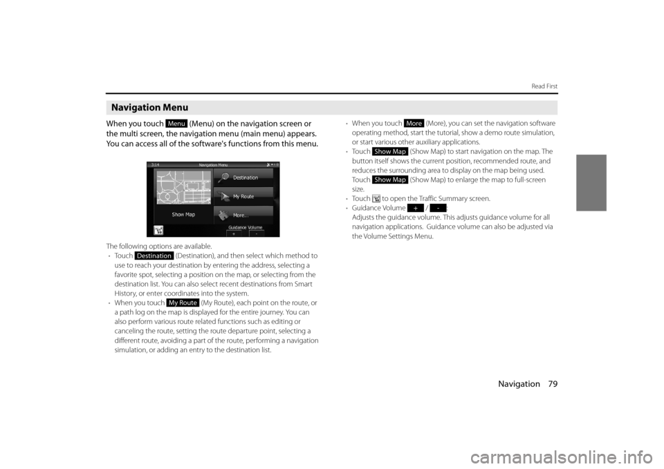 SUBARU OUTBACK 2014 6.G Navigation Manual Navigation 79
Read First
Navigation Menu
When you touch   (Menu) on the navigation screen or 
the multi screen, the navigation menu (main menu) appears. 
You can access all of the softwares functions