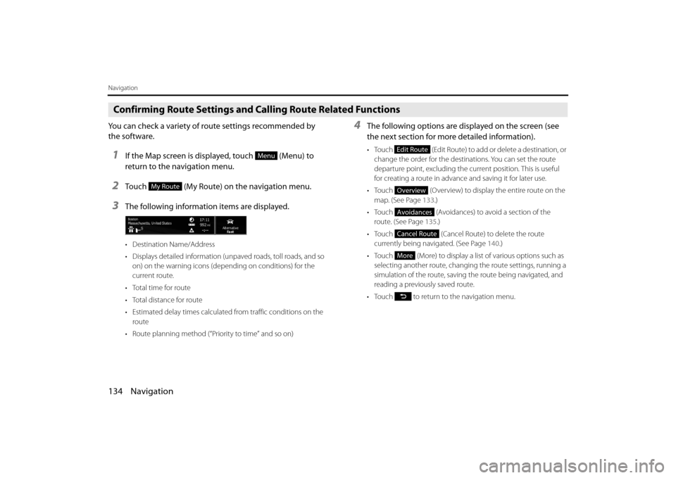 SUBARU OUTBACK 2014 6.G Navigation Manual 134 Navigation
Navigation
Confirming Route Settings and Calling Route Related Functions
You can check a variety of route settings recommended by 
the software.
1If the Map screen is displayed, touch  