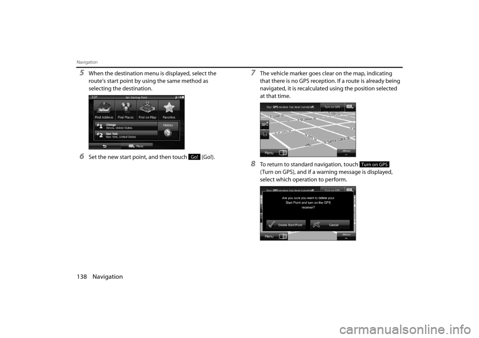 SUBARU OUTBACK 2014 6.G Navigation Manual 138 Navigation
Navigation
5When the destination menu is displayed, select the 
routes start point by using the same method as 
selecting the destination.
6Set the new start point, and then touch   (G