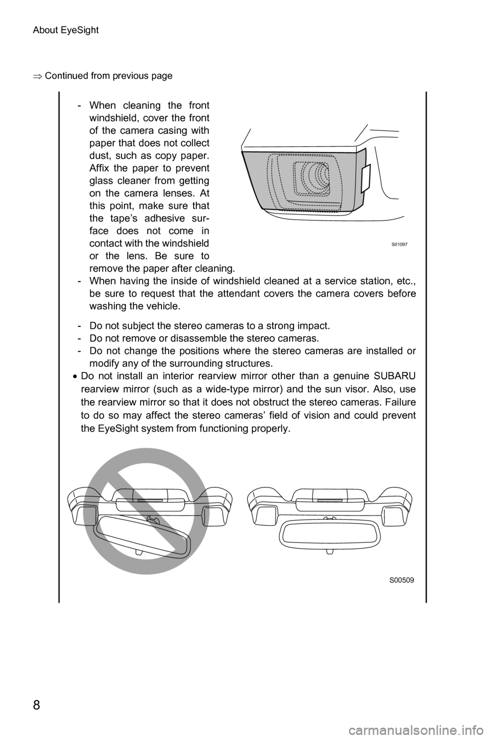 SUBARU OUTBACK 2016 6.G Driving Assist Manual About EyeSight
8
�Ÿ�Continued from previous page
- When cleaning the front
windshield, cover the front
of the camera casing with
paper that does not collect
dust, such as copy paper.
Affix the paper