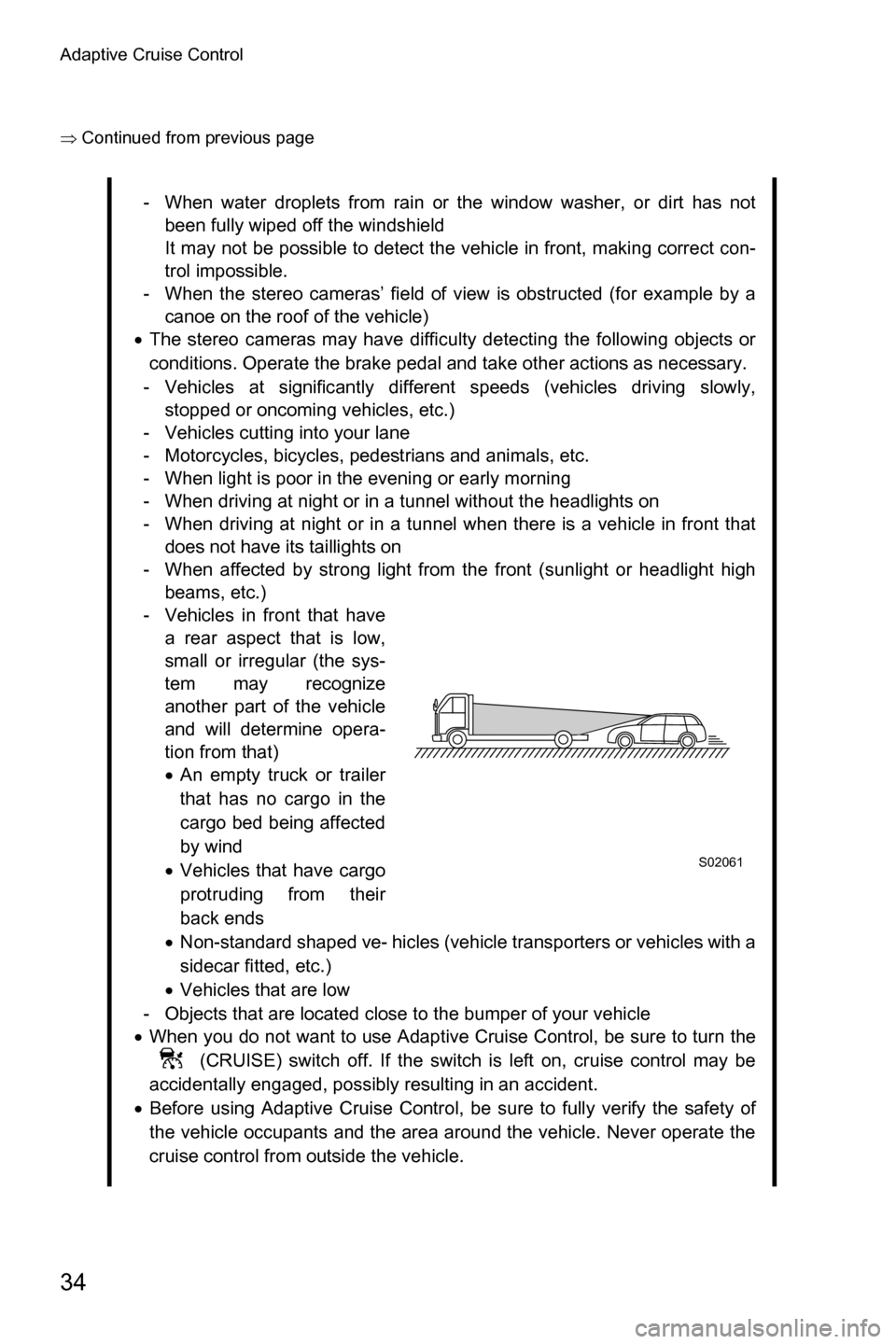 SUBARU OUTBACK 2016 6.G Driving Assist Manual Adaptive Cruise Control
34
�Ÿ�Continued from previous page
- When water droplets from rain or the window washer, or dirt has not
been fully wiped off the windshield
It may not be possible to detect 