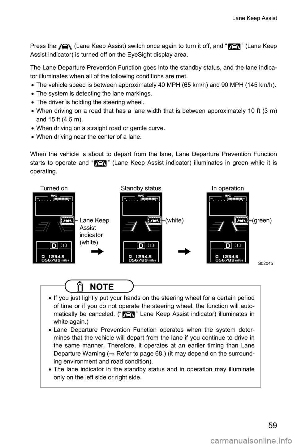 SUBARU OUTBACK 2016 6.G Driving Assist Manual Lane Keep Assist
59
Press the   (Lane Keep Assist) switch once again to turn it off, and “ ” (Lane Keep
Assist indicator) is turned off on the EyeSight display area.
The Lane Departure Prevention 