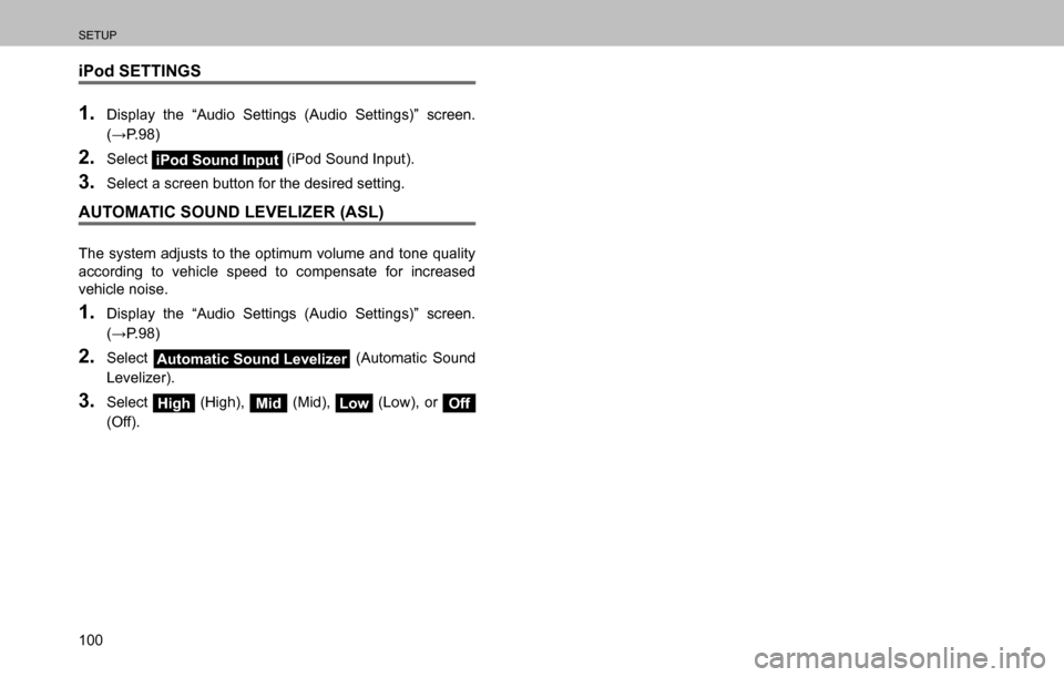 SUBARU OUTBACK 2016 6.G Navigation Manual 
SETUP
100
iPod SETTINGS
1. Display the “Audio Settings (Audio Settings)” screen. 
�:�3����
2. Select iPod Sound Input (iPod Sound Input).
3. Select a screen button for the desired setting.
