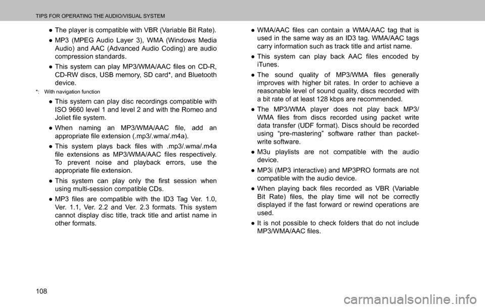 SUBARU OUTBACK 2016 6.G Navigation Manual 
TIPS FOR OPERATING THE AUDIO/VISUAL SYSTEM
108  ”The player is compatible with VBR (Variable Bit Rate).
  ”MP3 (MPEG Audio Layer 3), WMA (Windows Media 
Audio) and AAC (Advanced Audio Coding) a