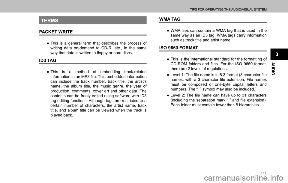 SUBARU OUTBACK 2016 6.G Navigation Manual 
TIPS FOR OPERATING THE AUDIO/VISUAL SYSTEM
111
AUDIO
3
TERMS
PACKET WRITE
  ”This is a general term that describes the process of 
writing data on-demand to CD-R, etc., in the same 
�Z�D�\��W�K�D