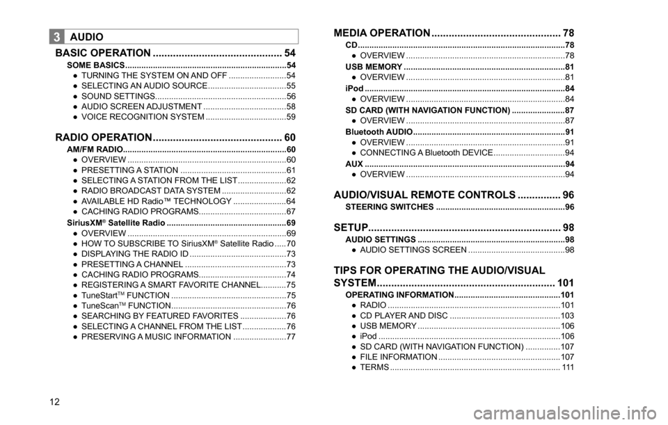 SUBARU OUTBACK 2016 6.G Navigation Manual 
12
3AUDIO
BASIC OPERATION ............................................. 54
SOME BASICS ......................................................................54
”TURNING THE SYSTEM ON AND OFF .....