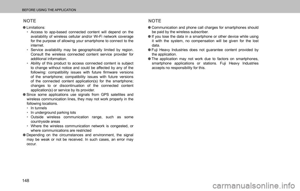 SUBARU OUTBACK 2016 6.G Navigation Manual 
BEFORE USING THE APPLICATION
148
NOTE
  �OLimitations: 
�‡�Access to app-based connected content will depend on the 
availability of wireless cellular and/or Wi-Fi network coverage 
for the purpos