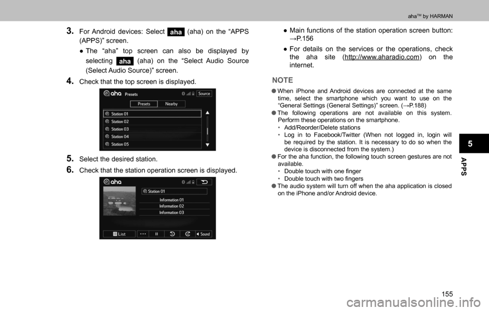 SUBARU OUTBACK 2016 6.G Navigation Manual 
APPS
5
ahaTM by HARMAN
155
3. For Android devices: Select aha (aha) on the “APPS 
(APPS)” screen.
  ”The “aha” top screen can also be displayed by 
selecting 
aha (aha) on the “Select Au