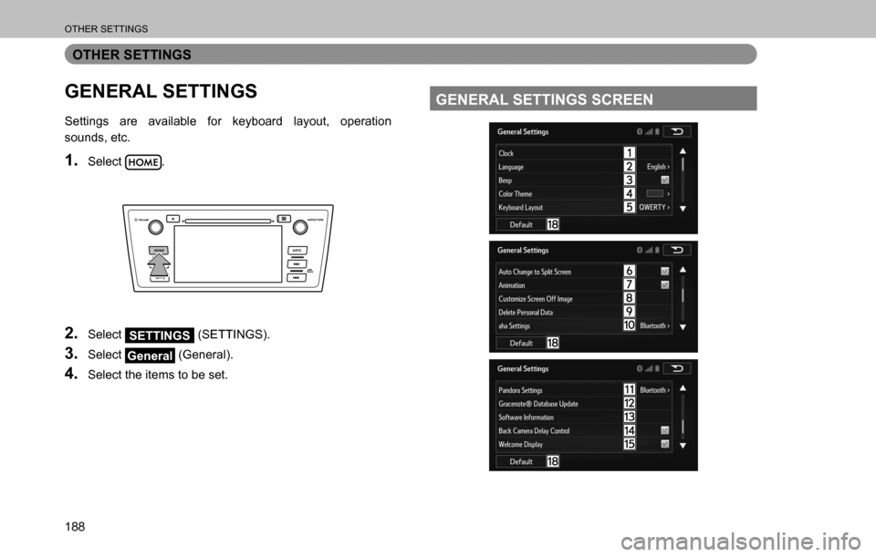 SUBARU OUTBACK 2016 6.G Navigation Manual 
OTHER SETTINGS
188
OTHER SETTINGS
GENERAL SETTINGS
Settings are available for keyboard layout, operation 
sounds, etc.
1. Select .
2. Select SETTINGS (SETTINGS).
3. Select General (General).
4. Selec