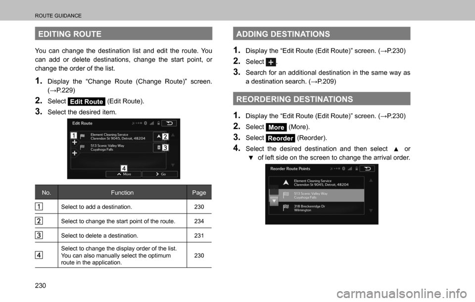SUBARU OUTBACK 2016 6.G Navigation Manual 
ROUTE GUIDANCE
230
EDITING ROUTE
You can change the destination list and edit the route. You 
can add or delete destinations, change the start point, or 
change the order of the list.
1. Display the 