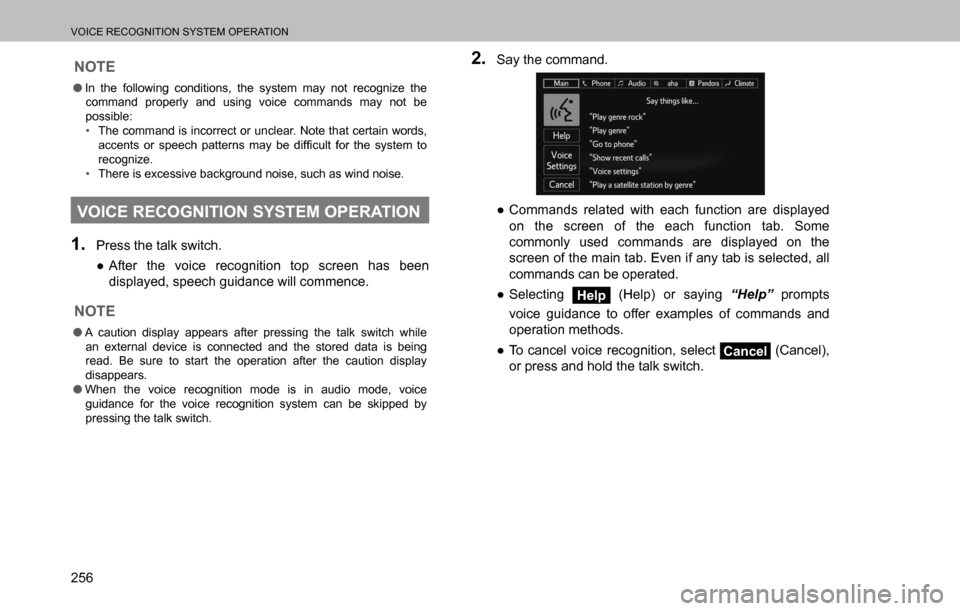 SUBARU OUTBACK 2016 6.G Navigation Manual 
VOICE RECOGNITION SYSTEM OPERATION
256
NOTE
  �OIn the following conditions, the system may not recognize the 
command properly and using voice commands may not be 
possible:
�‡�The command is inc
