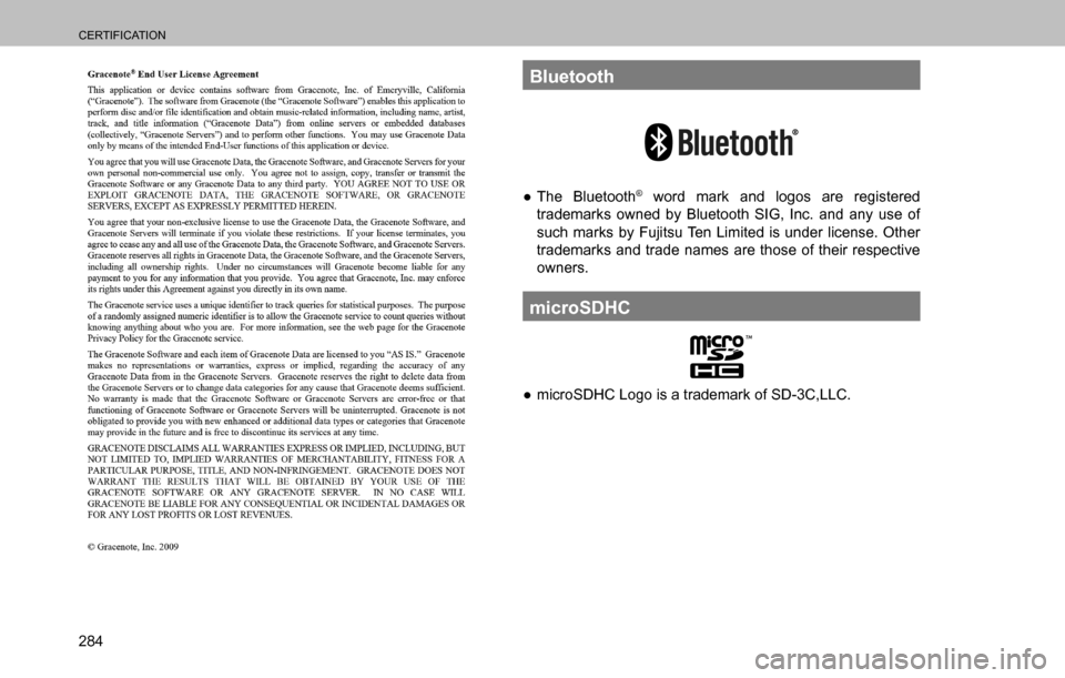 SUBARU OUTBACK 2016 6.G Navigation Manual 
CERTIFICATION
284
Bluetooth
  ”The Bluetooth® word mark and logos are registered 
trademarks owned by Bluetooth SIG, Inc. and any use of 
such marks by Fujitsu Ten Limited is under license. Other