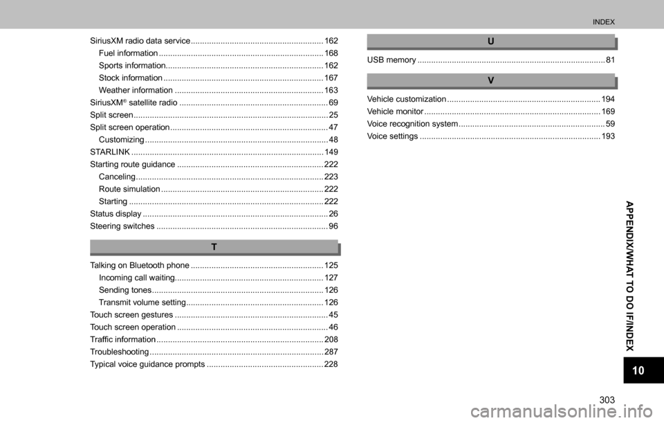 SUBARU OUTBACK 2016 6.G Navigation Manual 
INDEX
303
APPENDIX/WHAT TO DO IF/INDEX
10
SiriusXM radio data service .......................................................... 162
Fuel information .................................................