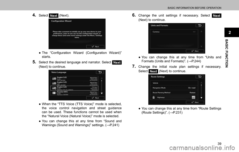 SUBARU OUTBACK 2016 6.G Navigation Manual 
BASIC INFORMATION BEFORE OPERATION
39
BASIC FUNCTION
2
4. Select Next (Next).
  