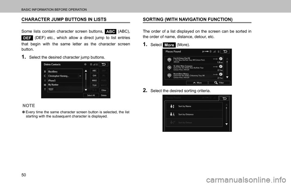 SUBARU OUTBACK 2016 6.G Navigation Manual
BASIC INFORMATION BEFORE OPERATION
50
CHARACTER JUMP BUTTONS IN LISTS
Some lists contain character screen buttons, ABC (ABC),
DEF (DEF) etc., which allow a direct jump to list entries
that begin wi SUBARU OUTBACK 2016 6.G Navigation Manual
BASIC INFORMATION BEFORE OPERATION
50
CHARACTER JUMP BUTTONS IN LISTS
Some lists contain character screen buttons, ABC (ABC),
DEF (DEF) etc., which allow a direct jump to list entries
that begin wi