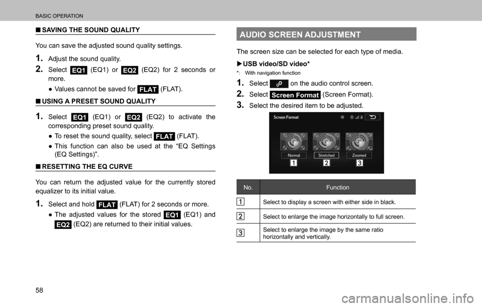 SUBARU OUTBACK 2016 6.G Navigation Manual 
BASIC OPERATION
58
  �QSAVING THE SOUND QUALITY
You can save the adjusted sound quality settings.
1. Adjust the sound quality.
2. Select EQ1 (EQ1) or EQ2 (EQ2) for 2 seconds or 
more.
  ”Values ca