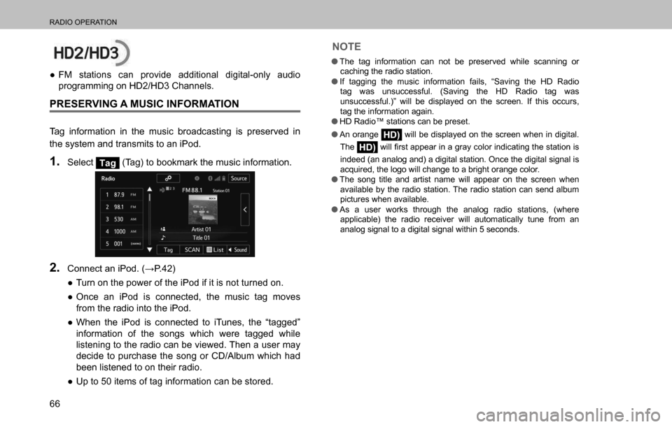 SUBARU OUTBACK 2016 6.G Navigation Manual 
RADIO OPERATION
66
  ”FM stations can provide additional digital-only audio 
programming on HD2/HD3 Channels.
PRESERVING A MUSIC INFORMATION
Tag information in the music broadcasting is preserved 