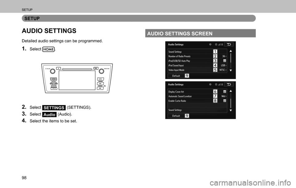 SUBARU OUTBACK 2016 6.G Navigation Manual 
SETUP
98
SETUP
AUDIO SETTINGS
Detailed audio settings can be programmed.
1. Select .
2. Select SETTINGS (SETTINGS).
3. Select Audio (Audio).
4. Select the items to be set.
AUDIO SETTINGS SCREEN  