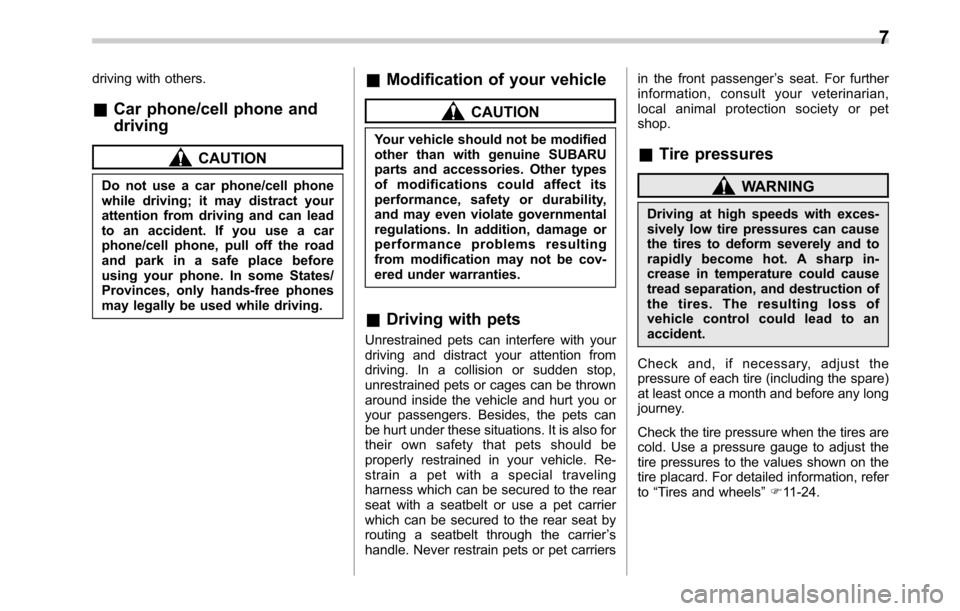 SUBARU OUTBACK 2016 6.G Owners Manual driving with others.
&Car phone/cell phone and
driving
CAUTION
Do not use a car phone/cell phone
while driving; it may distract your
attention from driving and can lead
to an accident. If you use a ca