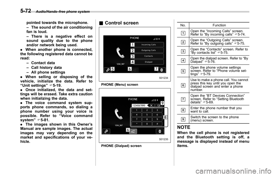 SUBARU OUTBACK 2016 6.G Owners Manual Audio/Hands–free phone system
pointed towards the microphone.
–The sound of the air conditioning
fan is loud.
–Thereisanegativeeffecton
sound quality due to the phone
and/or network being used.
SUBARU OUTBACK 2016 6.G Owners Manual Audio/Hands–free phone system
pointed towards the microphone.
–The sound of the air conditioning
fan is loud.
–Thereisanegativeeffecton
sound quality due to the phone
and/or network being used.