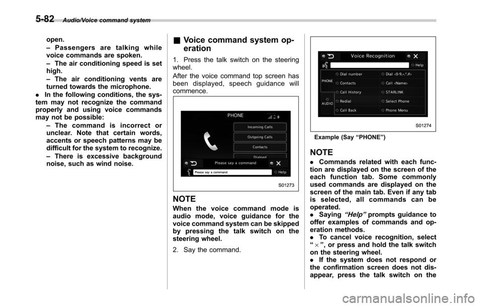 SUBARU OUTBACK 2016 6.G Owners Manual Audio/Voice command system
open.
–Passengers are talking while
voice commands are spoken.
–The air conditioning speed is set
high.
–The air conditioning vents are
turned towards the microphone.
