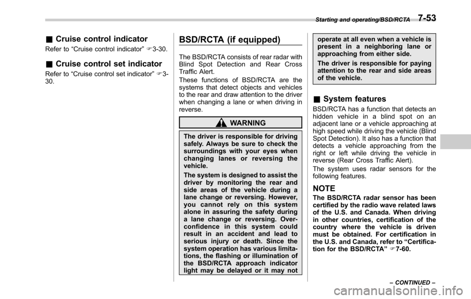 SUBARU OUTBACK 2016 6.G Owners Manual &Cruise control indicator
Refer to“Cruise control indicator”F3-30.
&Cruise control set indicator
Refer to“Cruise control set indicator”F3-
30.
BSD/RCTA (if equipped)
The BSD/RCTA consists of r