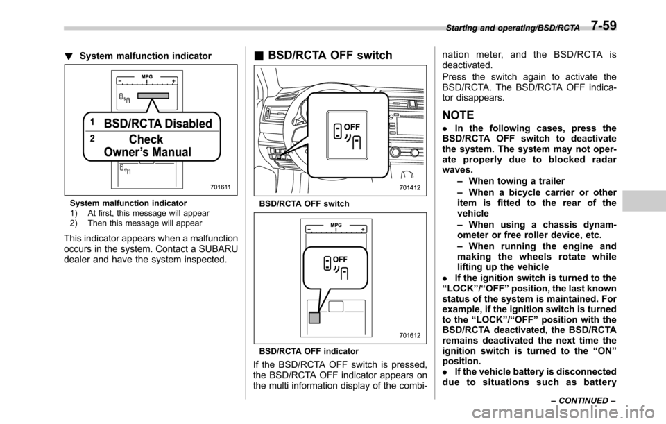 SUBARU OUTBACK 2016 6.G Owners Manual !System malfunction indicator
System malfunction indicator
1) At first, this message will appear
2) Then this message will appear
This indicator appears when a malfunction
occurs in the system. Contac