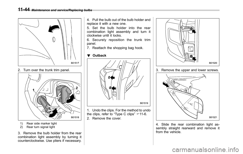 SUBARU OUTBACK 2016 6.G Owners Manual Maintenance and service/Replacing bulbs
2. Turn over the trunk trim panel.
1) Rear side marker light
2) Rear turn signal light
3. Remove the bulb holder from the rear
combination light assembly by tur