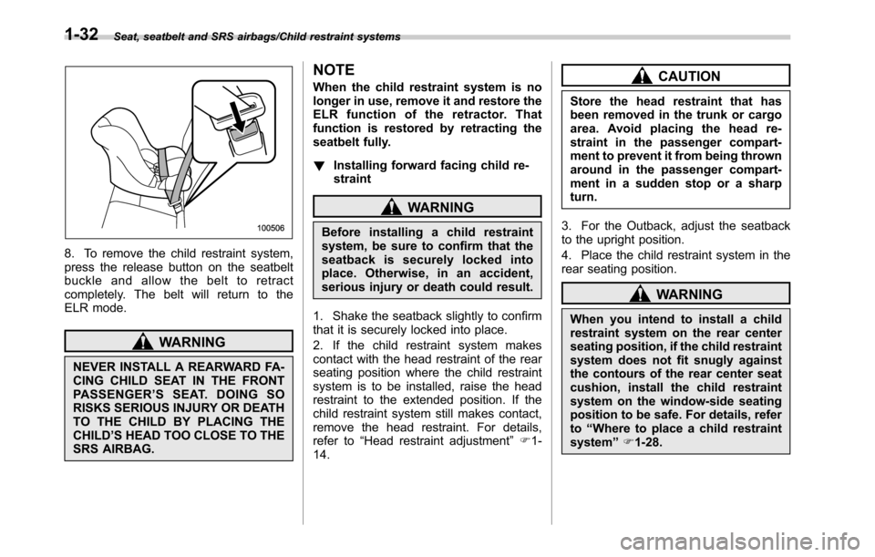 SUBARU OUTBACK 2016 6.G Owners Guide Seat, seatbelt and SRS airbags/Child restraint systems
8. To remove the child restraint system,
press the release button on the seatbelt
buckle and allow the belt to retract
completely. The belt will 
