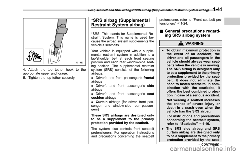 SUBARU OUTBACK 2016 6.G Manual PDF 4. Attach the top tether hook to the
appropriate upper anchorage.
5. Tighten the top tether securely.
*SRS airbag (Supplemental
Restraint System airbag)
*SRS: This stands for Supplemental Re-
straint SUBARU OUTBACK 2016 6.G Manual PDF 4. Attach the top tether hook to the
appropriate upper anchorage.
5. Tighten the top tether securely.
*SRS airbag (Supplemental
Restraint System airbag)
*SRS: This stands for Supplemental Re-
straint