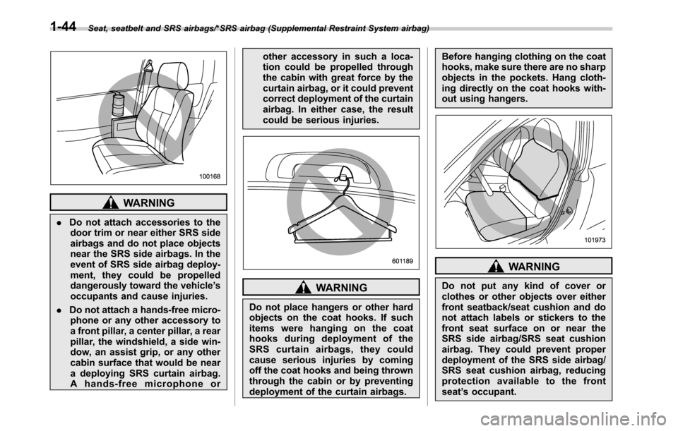 SUBARU OUTBACK 2016 6.G Manual PDF Seat, seatbelt and SRS airbags/*SRS airbag (Supplemental Restraint System airbag)
WARNING
.Do not attach accessories to the
door trim or near either SRS side
airbags and do not place objects
near the SUBARU OUTBACK 2016 6.G Manual PDF Seat, seatbelt and SRS airbags/*SRS airbag (Supplemental Restraint System airbag)
WARNING
.Do not attach accessories to the
door trim or near either SRS side
airbags and do not place objects
near the