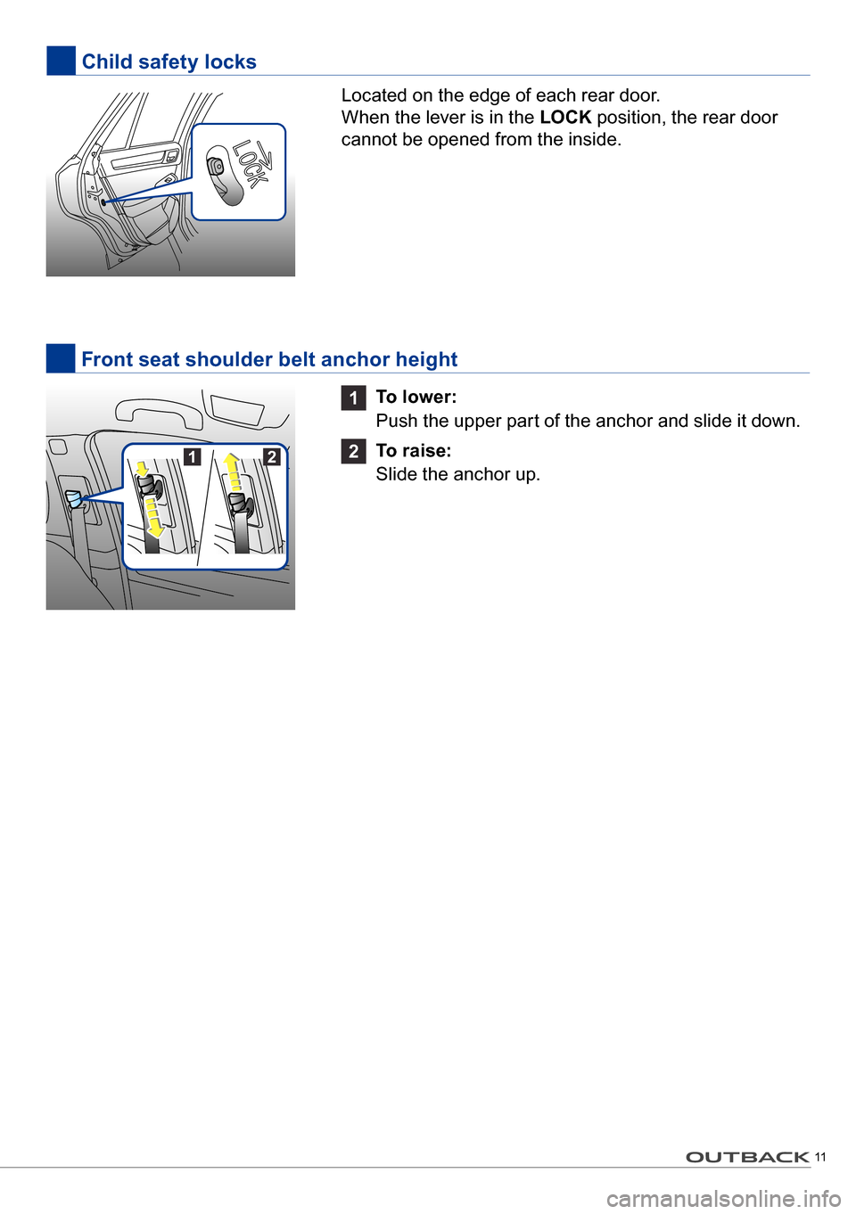SUBARU OUTBACK 2016 6.G Quick Reference Guide 11
Located on the edge of each rear door.
When the lever is in the LOCK position, the rear door
cannot be opened from the inside.
1 To lower:
Push the upper part of the anchor and slide it down.
2 SUBARU OUTBACK 2016 6.G Quick Reference Guide 11
Located on the edge of each rear door.
When the lever is in the LOCK position, the rear door
cannot be opened from the inside.
1 To lower:
Push the upper part of the anchor and slide it down.
2