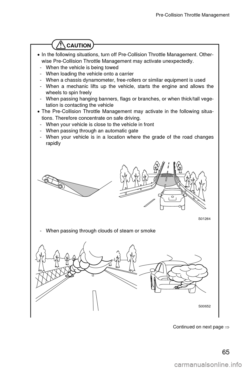 SUBARU OUTBACK 2017 6.G Driving Assist Manual Pre-Collision Throttle Management
65
Continued on next page��Ÿ
CAUTION
�xIn the following situations, turn off Pre-Collision Throttle Management. Other-
wise Pre-Collision Throttle Management may ac
