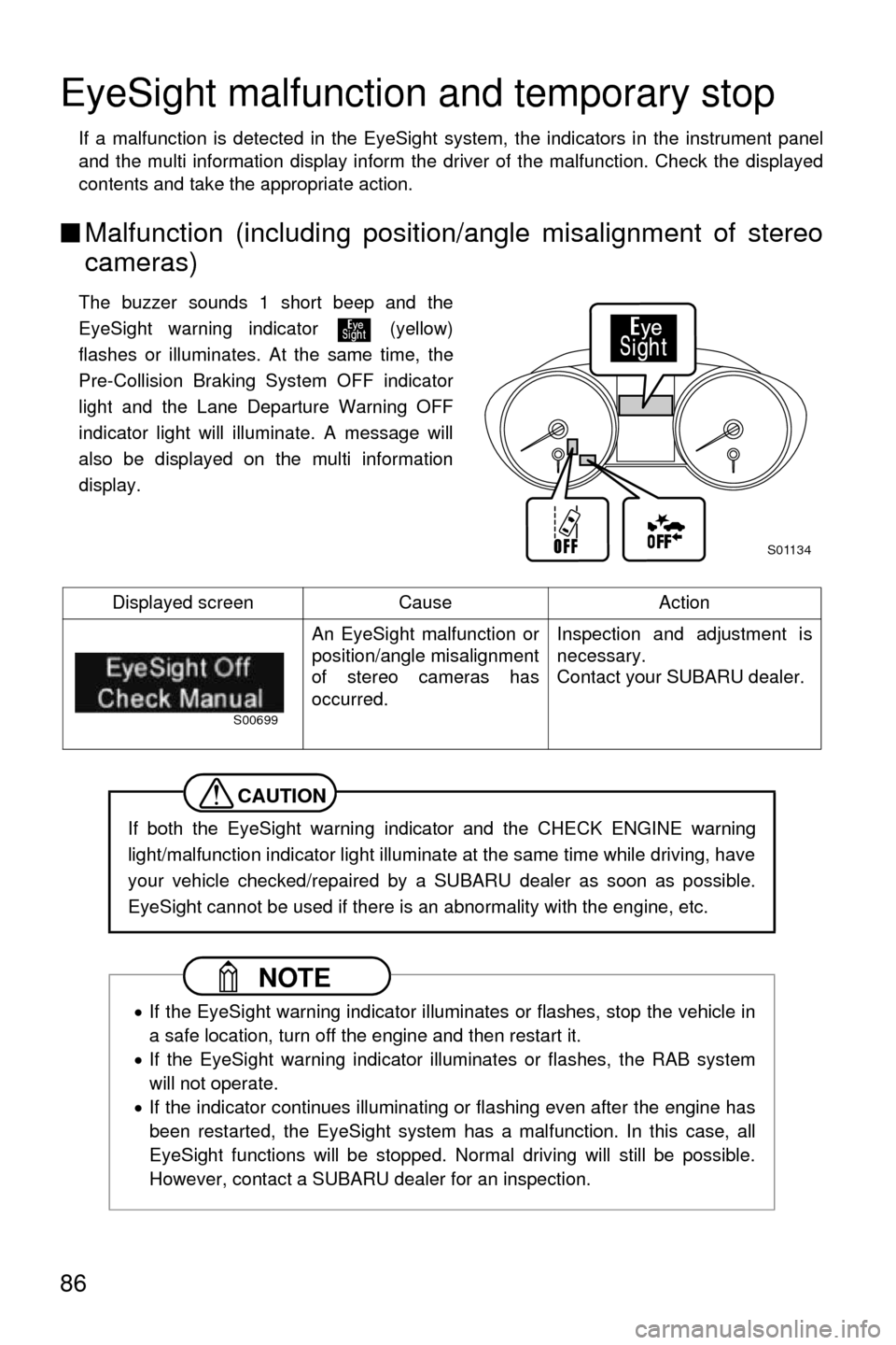 SUBARU OUTBACK 2017 6.G Driving Assist Manual 86
EyeSight malfunction and temporary stop
If a malfunction is detected in the EyeSight system, the indicators in the instrument panel
and the multi information display inform the driver of the malfun SUBARU OUTBACK 2017 6.G Driving Assist Manual 86
EyeSight malfunction and temporary stop
If a malfunction is detected in the EyeSight system, the indicators in the instrument panel
and the multi information display inform the driver of the malfun