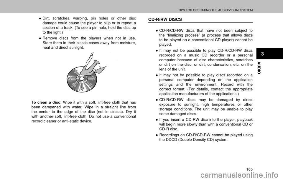 SUBARU OUTBACK 2017 6.G Multimedia System Manual TIPS FOR OPERATING THE AUDIO/VISUAL SYSTEM
105
AUDIO
3
”Dirt, scratches, warping, pin holes or other disc 
damage could cause the player to skip or to repeat a 
section of a track. (To see a pin ho