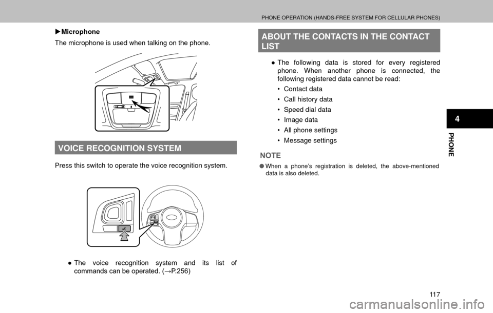 SUBARU OUTBACK 2017 6.G Multimedia System Manual PHONE OPERATION (HANDS-FREE SYSTEM FOR CELLULAR PHONES)
11 7
PHONE
4
�XMicrophone
The microphone is used when talking on the phone.
VOICE RECOGNITION SYSTEM
Press this switch to operate the voice reco