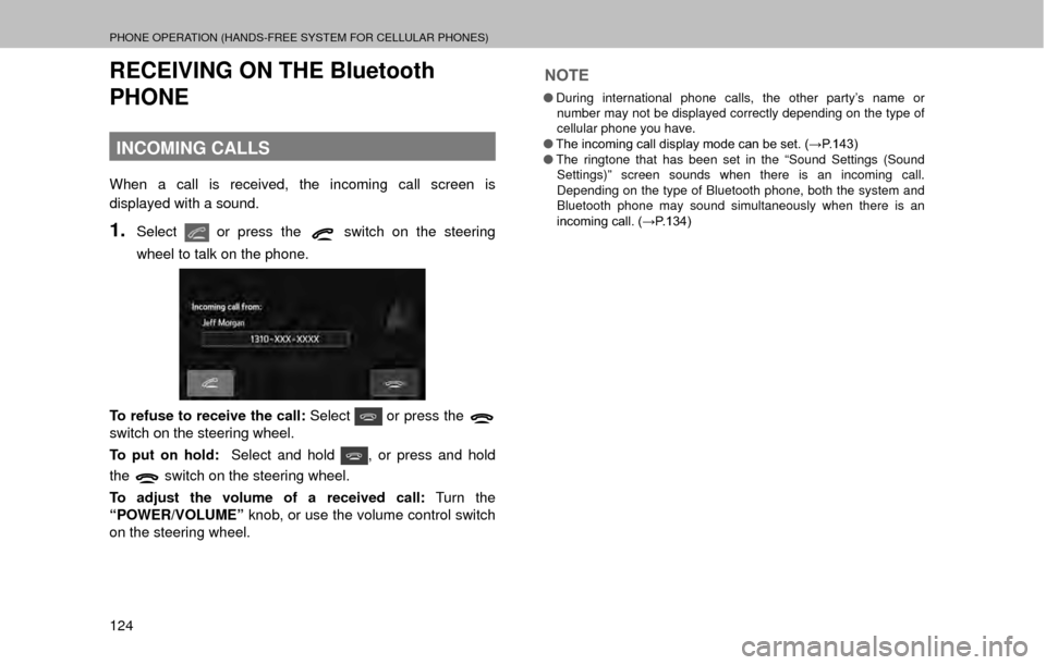 SUBARU OUTBACK 2017 6.G Multimedia System Manual PHONE OPERATION (HANDS-FREE SYSTEM FOR CELLULAR PHONES)
124
RECEIVING ON THE Bluetooth 
PHONE
INCOMING CALLS
When a call is received, the incoming call screen is 
displayed with a sound.
1.Select or p