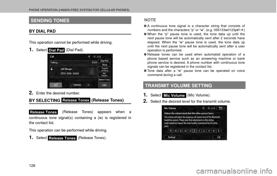 SUBARU OUTBACK 2017 6.G Multimedia System Manual PHONE OPERATION (HANDS-FREE SYSTEM FOR CELLULAR PHONES)
126
SENDING TONES
BY DIAL PAD
This operation cannot be performed while driving.
1.SelectDial Pad (Dial Pad).
2.Enter the desired number.
BY SELE