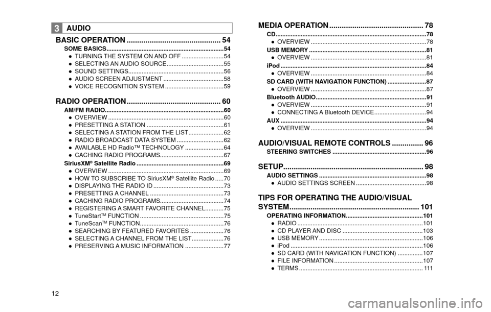 SUBARU OUTBACK 2017 6.G Multimedia System Manual 12
3AUDIO
BASIC OPERATION ............................................. 54
SOME BASICS ......................................................................54 ” TURNING THE SYSTEM ON AND OFF .....