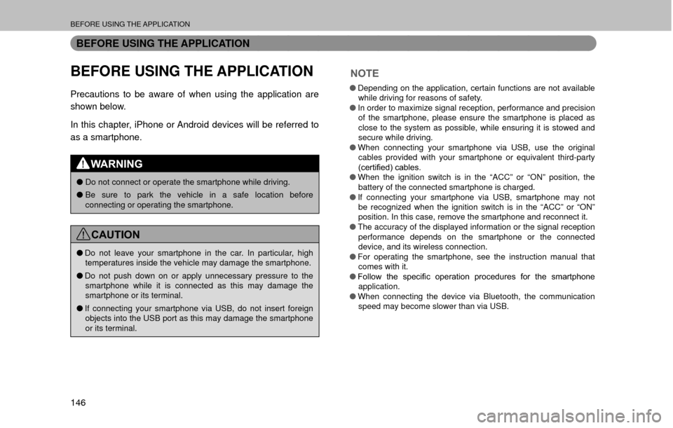 SUBARU OUTBACK 2017 6.G Multimedia System Manual BEFORE USING THE APPLICATION
146
BEFORE USING THE APPLICATION
BEFORE USING THE APPLICATION
Precautions to be aware of when using the application are 
shown below.
In this chapter, iPhone or Android de