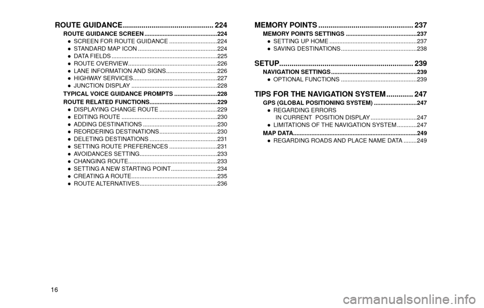 SUBARU OUTBACK 2017 6.G Multimedia System Manual 16
ROUTE GUIDANCE ............................................ 224
ROUTE GUIDANCE SCREEN ............................................224” SCREEN FOR ROUTE GUIDANCE .............................224
