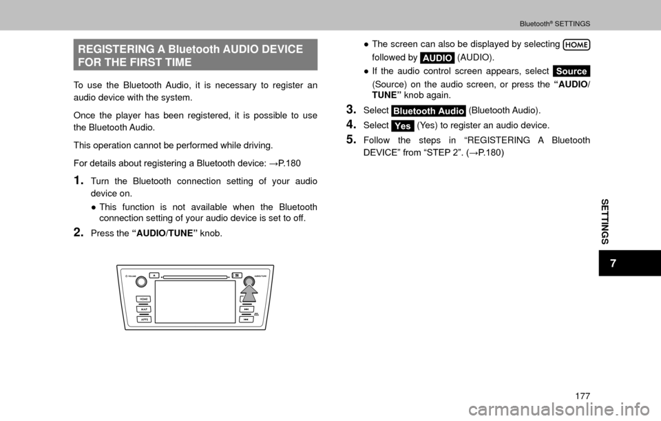 SUBARU OUTBACK 2017 6.G Multimedia System Manual SETTINGS
7
Bluetooth® SETTINGS
177
REGISTERING A Bluetooth AUDIO DEVICE 
FOR THE FIRST TIME
To use the Bluetooth Audio, it is necessary to register an 
audio device with the system.
Once the player h