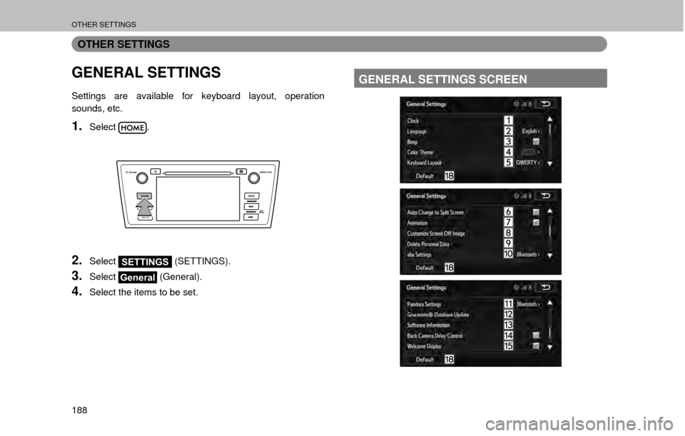 SUBARU OUTBACK 2017 6.G Multimedia System Manual OTHER SETTINGS
188
OTHER SETTINGS
GENERAL SETTINGS
Settings are available for keyboard layout, operation 
sounds, etc.
1.Select.
2.SelectSETTINGS (SETTINGS).
3.SelectGeneral (General).
4.Select the it