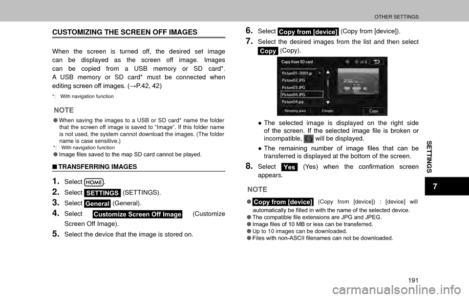 SUBARU OUTBACK 2017 6.G Multimedia System Manual OTHER SETTINGS
191
SETTINGS
7
CUSTOMIZING THE SCREEN OFF IMAGES
When the screen is turned off, the desired set image 
can be displayed as the screen off image. Images 
can be copied from a USB memory 