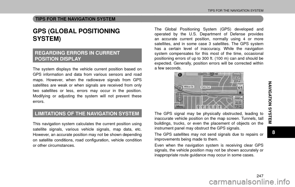 SUBARU OUTBACK 2017 6.G Multimedia System Manual TIPS FOR THE NAVIGATION SYSTEM
247
NAVIGATION SYSTEM
8
TIPS FOR THE NAVIGATION SYSTEM
GPS (GLOBAL POSITIONING 
SYSTEM)
REGARDING ERRORS IN CURRENT
POSITION DISPLAY
The system displays the vehicle curr