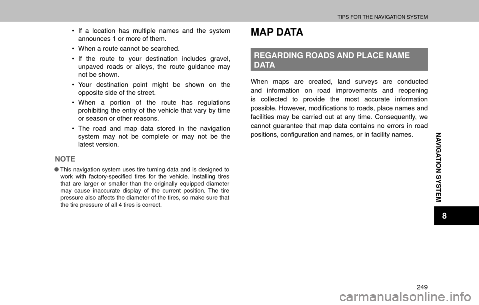 SUBARU OUTBACK 2017 6.G Multimedia System Manual TIPS FOR THE NAVIGATION SYSTEM
249
NAVIGATION SYSTEM
8
�‡�If a location has multiple names and the system 
announces 1 or more of them.
�‡� When a route cannot be searched.
�‡� If the route t