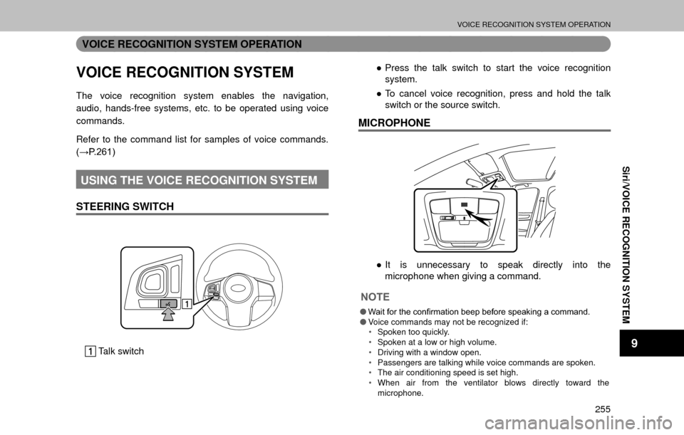 SUBARU OUTBACK 2017 6.G Multimedia System Manual VOICE RECOGNITION SYSTEM OPERATION
255
Siri/VOICE RECOGNITION SYSTEM
9
VOICE RECOGNITION SYSTEM OPERATION
VOICE RECOGNITION SYSTEM
The voice recognition system enables the navigation, 
audio, hands-fr