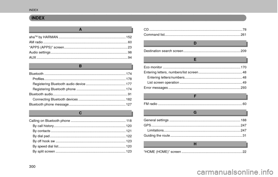 SUBARU OUTBACK 2017 6.G Multimedia System Manual INDEX
300
INDEX
A
ahaTM by HARMAN ....................................................................... 152
AM radio ........................................................................\
....... SUBARU OUTBACK 2017 6.G Multimedia System Manual INDEX
300
INDEX
A
ahaTM by HARMAN ....................................................................... 152
AM radio ........................................................................\
.......
